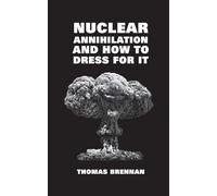 Nuclear Annihilation and How to Dress for It