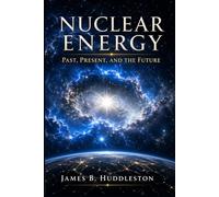 Nuclear Energy: Past, Present, and the Future