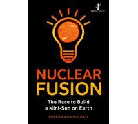 Nuclear Fusion: The Race to Build a Mini-Sun on Earth