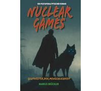 Nuclear Games - Glutnester der Menschlichkeit: Postapokalyptischer Roman über das Ende der Welt und die letzten Überlebenden