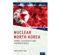 Nuclear North Korea: Armed, Desperate and Unpredictable