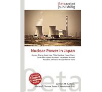Nuclear Power in Japan: Atomic Energy Basic Law, T¿kai Nuclear Power Plant, Three Mile Island Accident, Tokaimura Nuclear Accident, Mihama Nuclear Power Plant