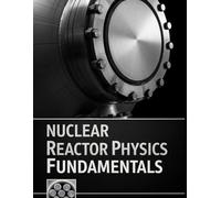Nuclear Reactor Physics Fundamentals: Transport, Diffusion, Kinetics, and Reactivity with Solved Practice Problems