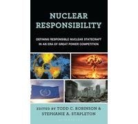 Nuclear Responsibility: Defining Responsible Nuclear Statecraft in an Era of Great Power Competition