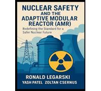Nuclear Safety and the Adaptive Modular Reactor (AMR): Redefining the Standard for a Safer Nuclear Future