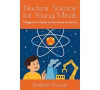 Nuclear Science for Young Minds: A Beginner's Guide to the Power of Atoms