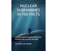 NUCLEAR SUBMARINES IN 100 FACTS: How the World's Deadliest Machines Actually Hide, Survive, and Fight: 23