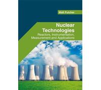 Nuclear Technologies: Reactors, Instrumentation, Measurement (Copertina rigida)