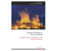 Nuclear Technology in Water Treatment: Principles, Processes, Applications, and Future Innovations
