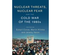 Nuclear Threats, Nuclear Fear and the Cold War of the 1980s - Conze Eckart