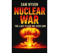 NUCLEAR WAR: THE LAST FLASH WE EVER SAW