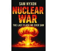 NUCLEAR WAR: THE LAST FLASH WE EVER SAW