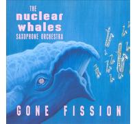 Nuclear Whales Saxophone Orchestra - Gone Fission