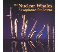 Nuclear Whales Saxophone Orchestra - Nuclear Whales Saxophone Orchestra