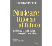 Nucleare. Ritorno al futuro. L'energia a cui l'Italia non può rinunciare