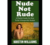 Nude Not Rude: A Playful Guide On How To Be A Respectful Nudist