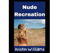 Nude Recreation: The Complete Guide To Getting Outside, Getting Active, and Getting Absolutely Naked About It: 44