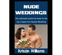 Nude Weddings: The Ultimate Guide On How To Set Up a Super Fun- Nudist Wedding