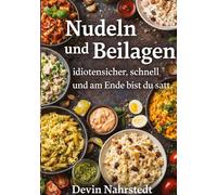 Nudeln und Beilagen: idiotensicher, schnell und am Ende bist du satt.