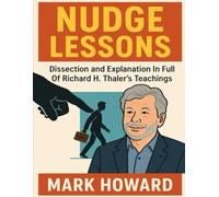 Nudge Lessons: Dissection and Explanation In Full Of Richard H. Thaler's Teachings