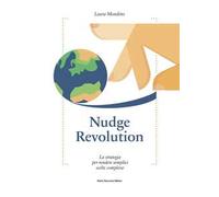 Nudge revolution. La strategia per rendere semplici scelte complesse