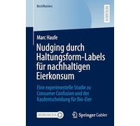 Nudging durch Haltungsform-Labels für nachhaltigen Eierkonsum: Eine experimentelle Studie zu Consumer Confusion und der Kaufentscheidung für Bio-Eier: ... Und Der Kaufentscheidung Für Bio-eier