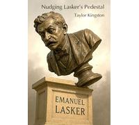 Nudging Lasker's Pedestal: A critical examination of some of Emanuel Lasker’s writings, which show him in a less flattering light than usually shines on him in chess literature.