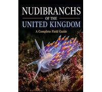 NUDIBRANCHS OF THE UNITED KINGDOM: A Complete Field Guide