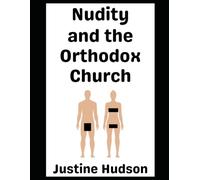 Nudity and the Orthodox Church: A Deep-Dive About the Special Relationship Between Your Naked Body, God, and Orthodox Christianity