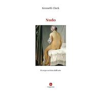 Nudo. Il corpo svelato dall'arte. Ediz. illustrata