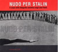 Nudo per Stalin. Il corpo nella fotografia sovietica negli anni Venti. Ediz. ill