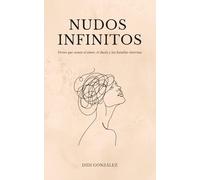 Nudos infinitos: Versos que sanan el amor, el duelo y las batallas internas