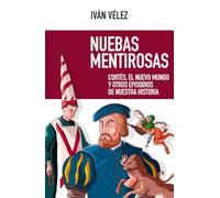 Nuebas mentirosas: Cortés, el Nuevo Mundo y otros episodios de nuestra historia: 56