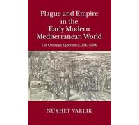 Plague and Empire in the Early Modern Mediterranean World: The Ottoman
