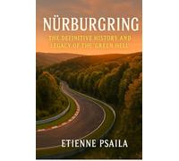 Nürburgring: The Definitive History and Legacy of the 'Green Hell'