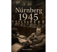 Nürnberg 1945: Prozesse, Macht und Verantwortung