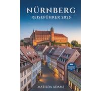 Nürnberg Reiseführer 2025: Insider-Reiseroute, lokale Kultur, versteckte Orte und saisonale Erlebnisse für neugierige Entdecker