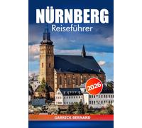 Nürnberg Reiseführer 2026: Entdecken Sie Bayern Sehenswürdigkeiten, versteckte Schätze, lokale Küche, kulturelle Erlebnisse, wichtige Tipps und Abenteurer in Deutschland