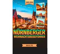 Nürnberger Weihnachts reiseführer 2025-2026: Entdecken Sie den weltberühmten Christkindlesmarkt, versteckte Weihnachtsschätze und magische Wintererlebnisse mit Expertentipps
