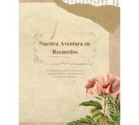 Nuestra Aventura en Recuerdos: Un cuaderno para celebrar el amor, compartir momentos y guardar las memorias más especiales.