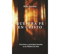 Nuestra fe en Cristo: Oraciones y principios basados en la Palabra de Dios