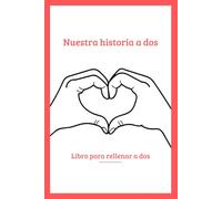 Nuestra historia a dos: Libro para llenar para contar y revivir nuestro amor, un regalo romántico para ofrecer y completar a dos.