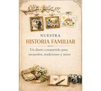 Nuestra Historia Familiar: Un diario compartido para recuerdos, tradiciones y amor