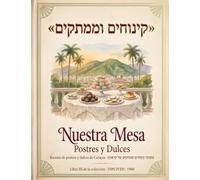 Nuestra Mesa: Postres y Dulces - recetas patrimoniales de Caracas, cocina judía bilingüe (español/hebreo)