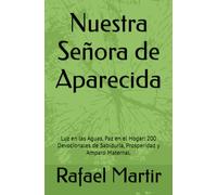 Nuestra Señora de Aparecida: Luz en las Aguas, Paz en el Hogar: 200 Devocionales de Sabiduría, Prosperidad y Amparo Maternal.