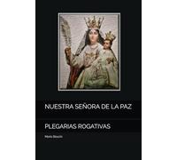 NUESTRA SEÑORA DE LA PAZ: PLEGARIAS ROGATIVAS