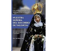 Nuestra Señora del Socorro de Valencia: Una advocación inédita: Historia y devoción