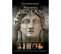 Nuestras diosas: De las venus paleolíticas a las vírgenes negras orígenes, simbolismo y constinuidad de los cultos femeninos desde la antigüedad europea