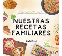 Nuestras Recetas Familiares: Un espacio para escribir, compartir y preservar nuestras tradiciones culinarias