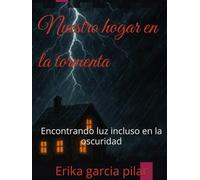 Nuestro hogar en la tormenta: Encontrando luz incluso en la oscuridad
